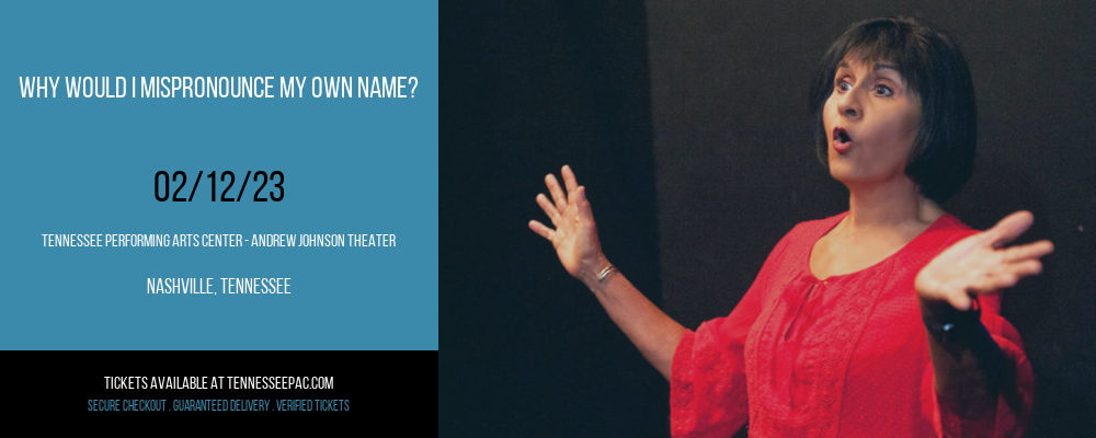 Why Would I Mispronounce My Own Name? at Tennessee Performing Arts Center tickets Why Would I Mispronounce My Own Name? at Tennessee Performing Arts Center