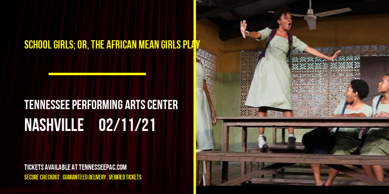 School Girls; Or, The African Mean Girls Play [CANCELLED] at Tennessee Performing Arts Center