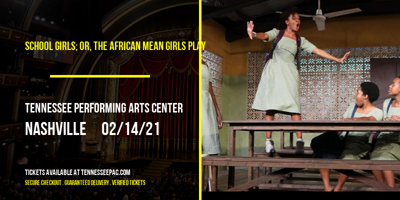 School Girls; Or, The African Mean Girls Play [CANCELLED] at Tennessee Performing Arts Center