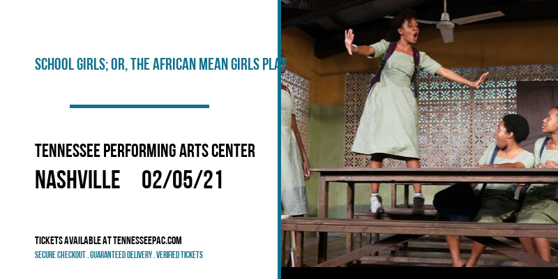 School Girls; Or, The African Mean Girls Play [CANCELLED] at Tennessee Performing Arts Center