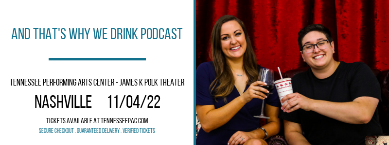 And That's Why We Drink Podcast at Tennessee Performing Arts Center tickets And That's Why We Drink Podcast at Tennessee Performing Arts Center
