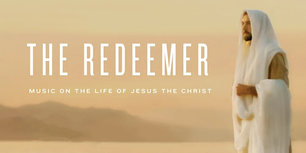 The Redeemer: Music on the Life of Jesus The Christ